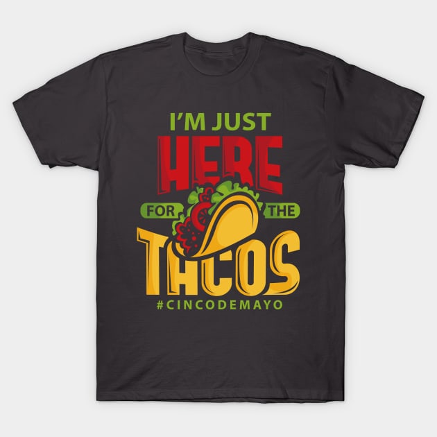 Im Just Here For The Tacos Cinco De Mayo T-Shirt by ghsp